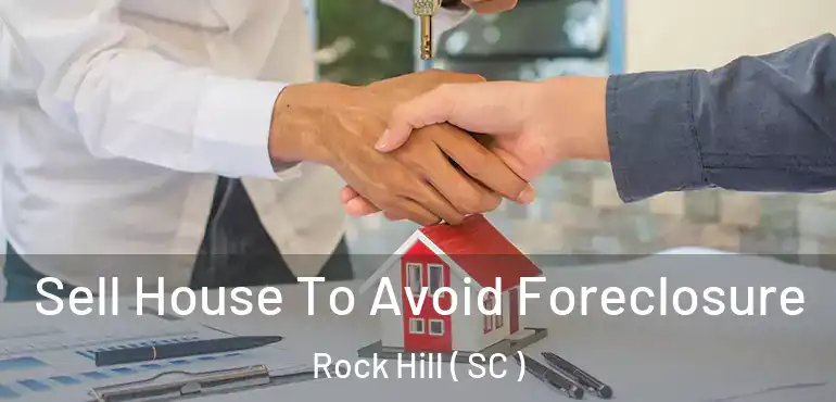  Sell House To Avoid Foreclosure Rock Hill ( SC )