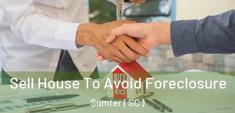  Sell House To Avoid Foreclosure Sumter ( SC )