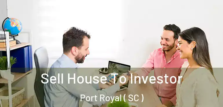  Sell House To Investor Port Royal ( SC )
