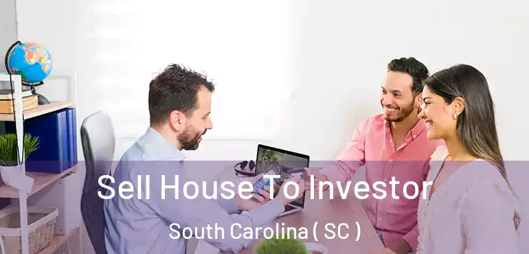  Sell House To Investor South Carolina ( SC )