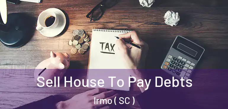  Sell House To Pay Debts Irmo ( SC )