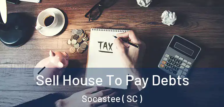  Sell House To Pay Debts Socastee ( SC )