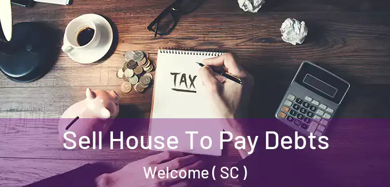  Sell House To Pay Debts Welcome ( SC )