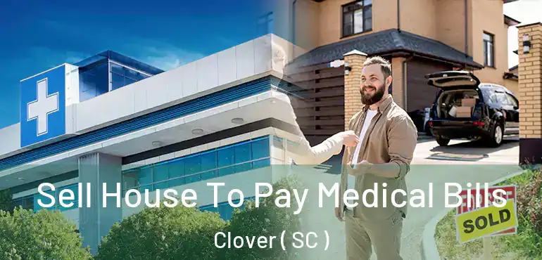  Sell House To Pay Medical Bills Clover ( SC )