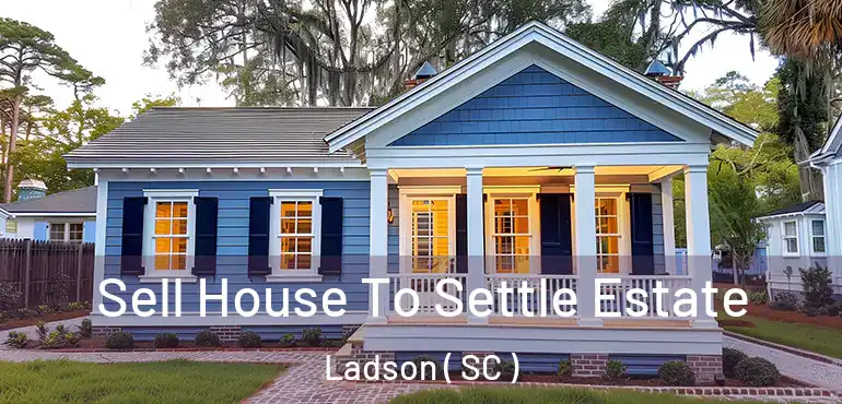  Sell House To Settle Estate Ladson ( SC )