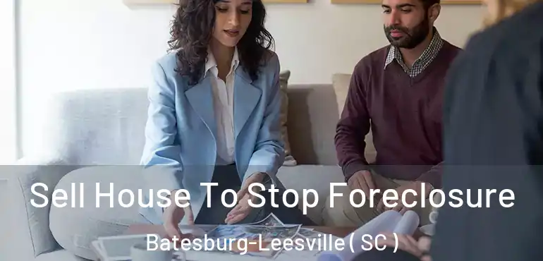  Sell House To Stop Foreclosure Batesburg-Leesville ( SC )