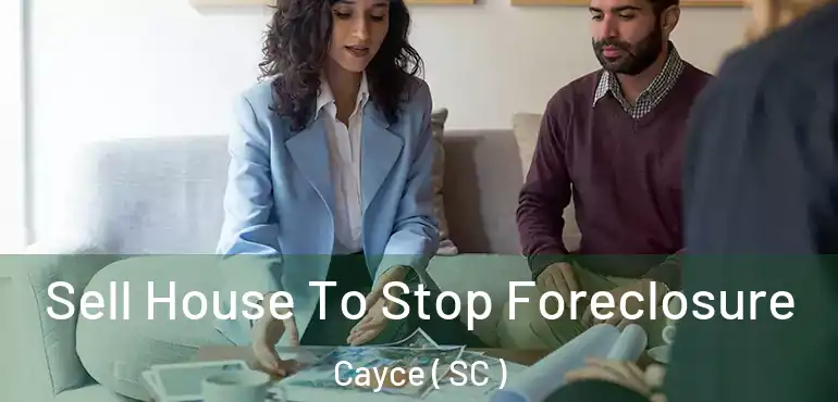  Sell House To Stop Foreclosure Cayce ( SC )