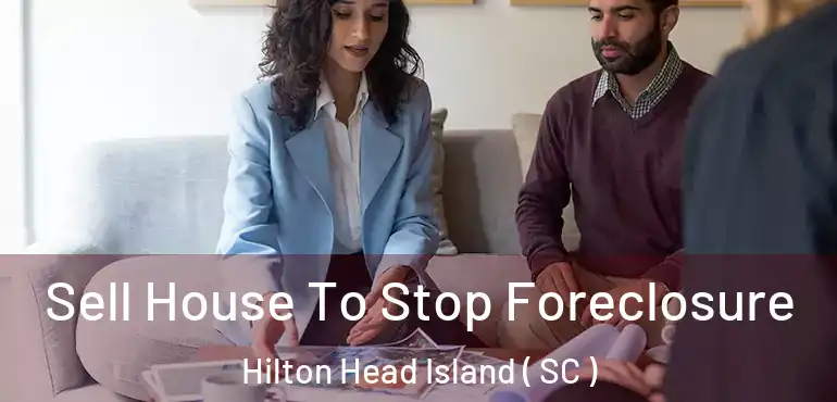  Sell House To Stop Foreclosure Hilton Head Island ( SC )