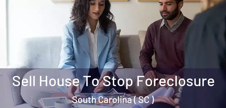  Sell House To Stop Foreclosure South Carolina ( SC )