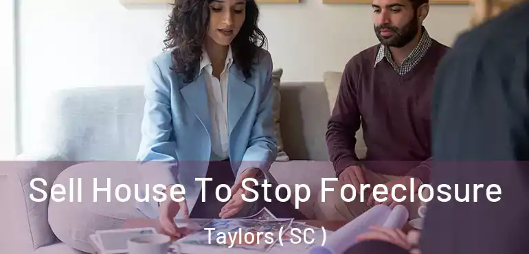  Sell House To Stop Foreclosure Taylors ( SC )