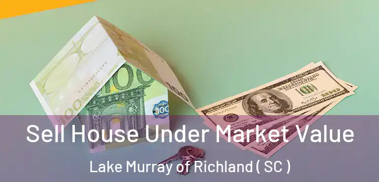  Sell House Under Market Value Lake Murray of Richland ( SC )