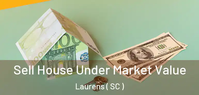  Sell House Under Market Value Laurens ( SC )