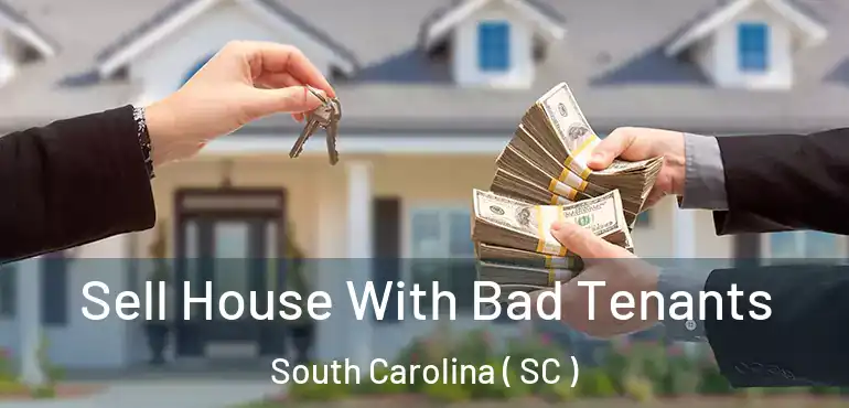  Sell House With Bad Tenants South Carolina ( SC )