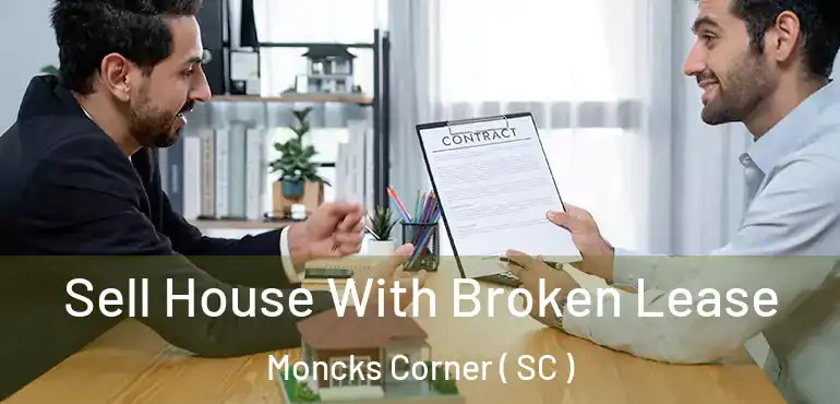  Sell House With Broken Lease Moncks Corner ( SC )