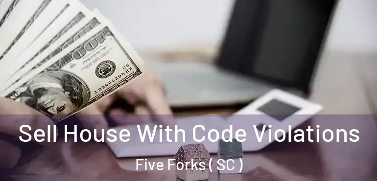  Sell House With Code Violations Five Forks ( SC )
