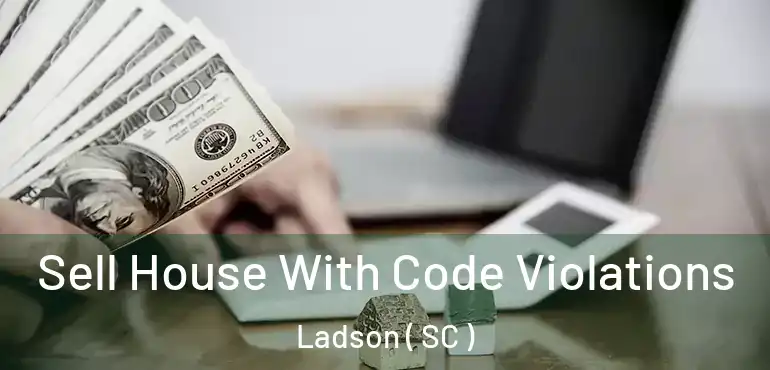  Sell House With Code Violations Ladson ( SC )