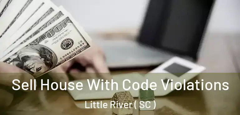  Sell House With Code Violations Little River ( SC )