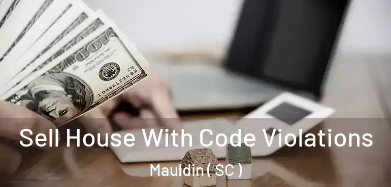  Sell House With Code Violations Mauldin ( SC )