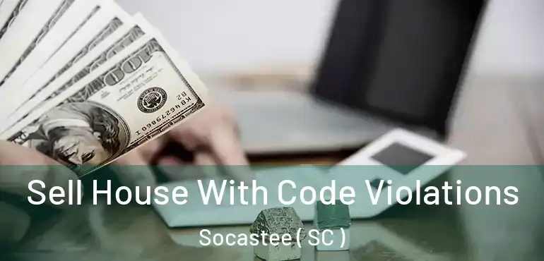  Sell House With Code Violations Socastee ( SC )