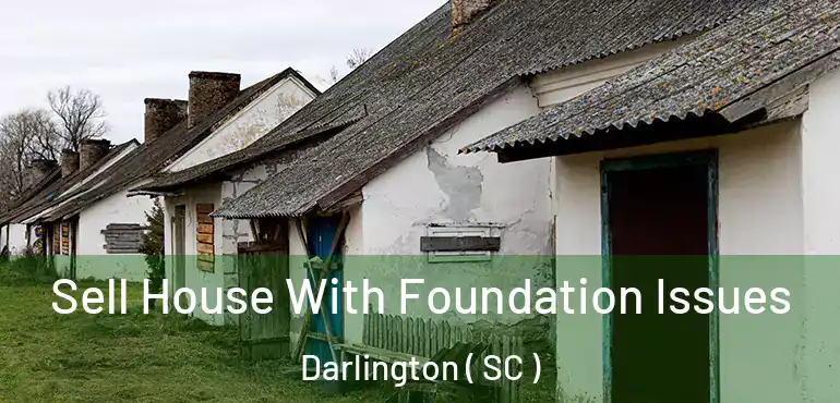  Sell House With Foundation Issues Darlington ( SC )