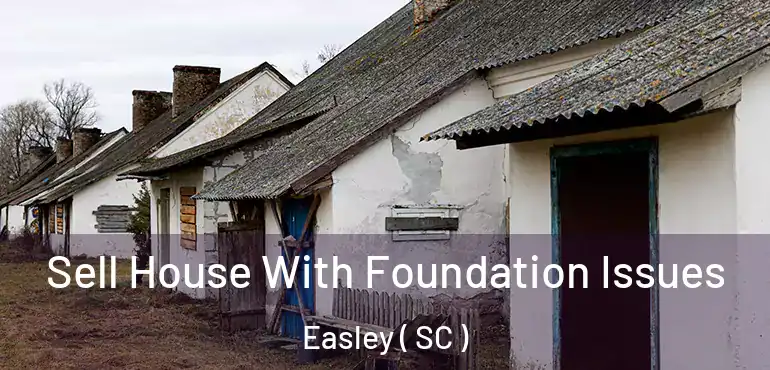  Sell House With Foundation Issues Easley ( SC )
