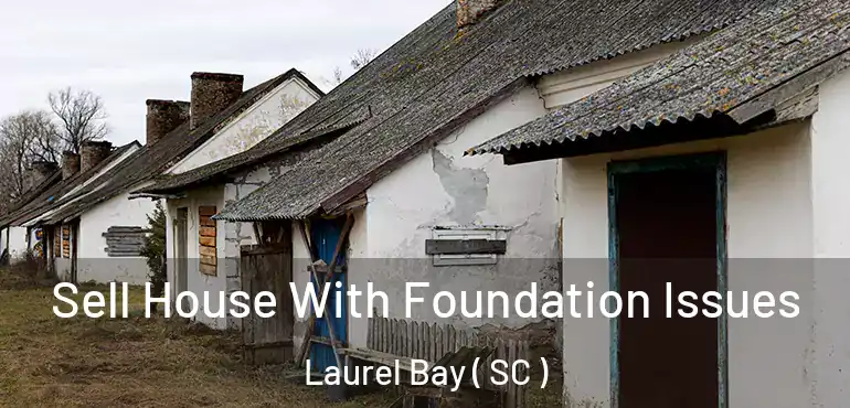  Sell House With Foundation Issues Laurel Bay ( SC )