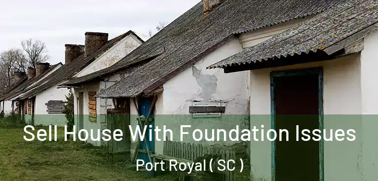  Sell House With Foundation Issues Port Royal ( SC )