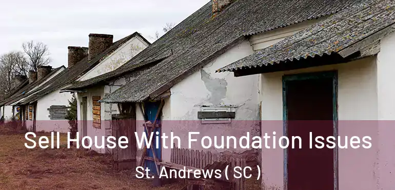  Sell House With Foundation Issues St. Andrews ( SC )
