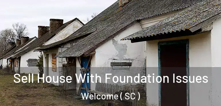  Sell House With Foundation Issues Welcome ( SC )