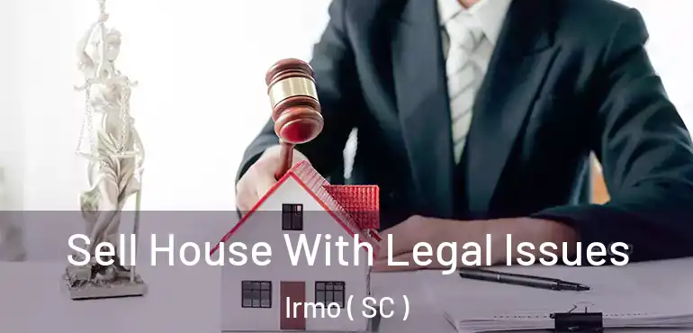  Sell House With Legal Issues Irmo ( SC )