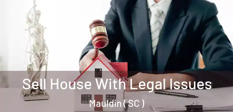  Sell House With Legal Issues Mauldin ( SC )