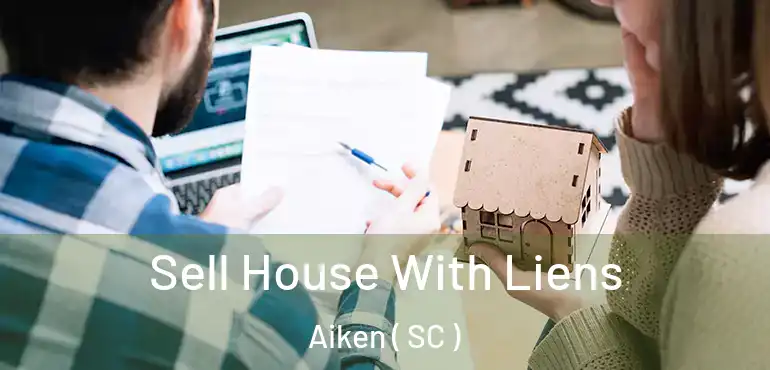  Sell House With Liens Aiken ( SC )