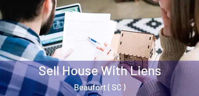  Sell House With Liens Beaufort ( SC )