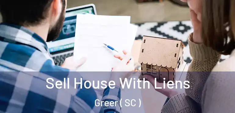 Sell House With Liens Greer ( SC )