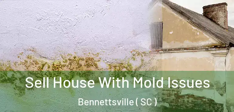  Sell House With Mold Issues Bennettsville ( SC )