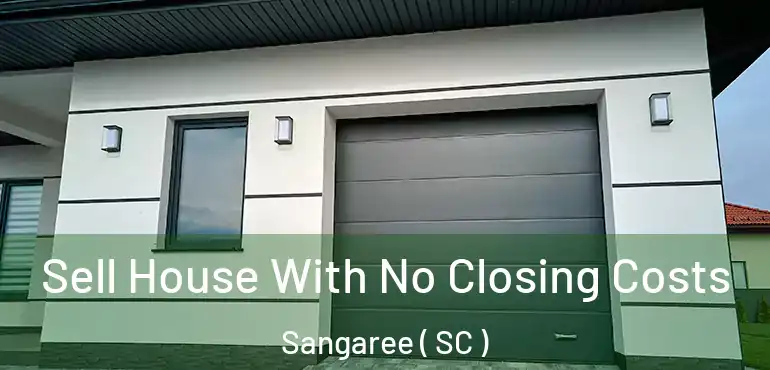  Sell House With No Closing Costs Sangaree ( SC )