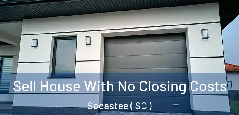  Sell House With No Closing Costs Socastee ( SC )
