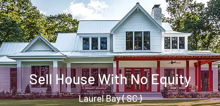 Sell House With No Equity Laurel Bay ( SC )