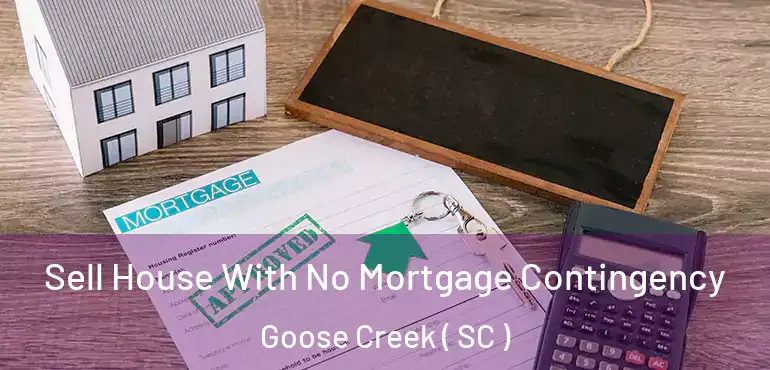  Sell House With No Mortgage Contingency Goose Creek ( SC )