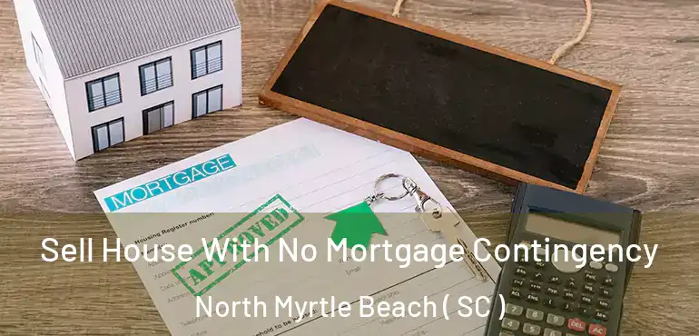  Sell House With No Mortgage Contingency North Myrtle Beach ( SC )