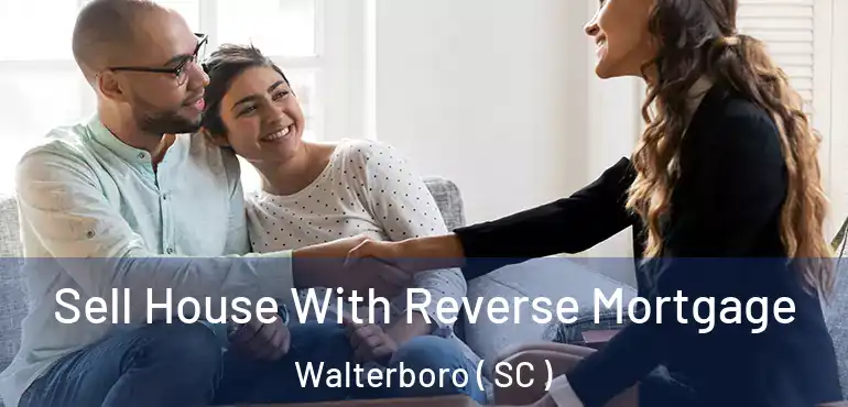  Sell House With Reverse Mortgage Walterboro ( SC )