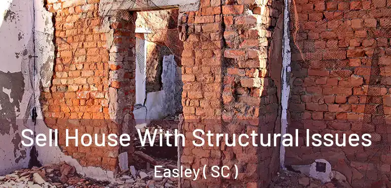  Sell House With Structural Issues Easley ( SC )
