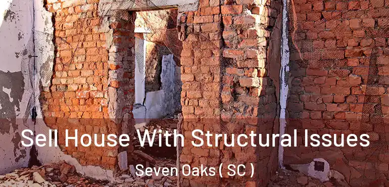  Sell House With Structural Issues Seven Oaks ( SC )
