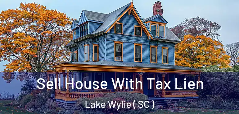  Sell House With Tax Lien Lake Wylie ( SC )