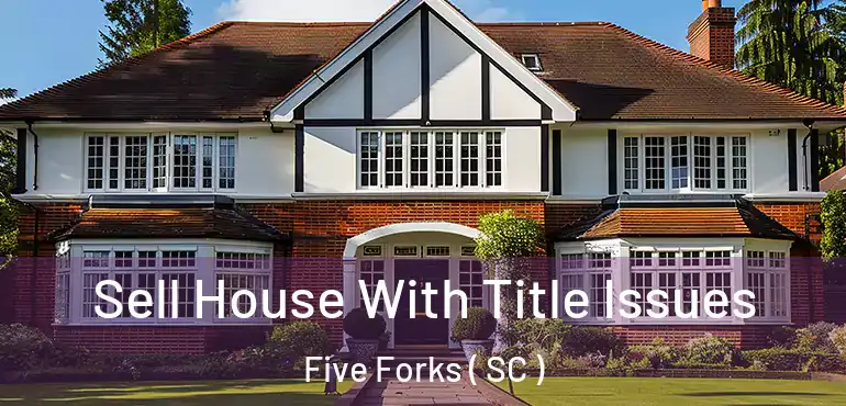  Sell House With Title Issues Five Forks ( SC )