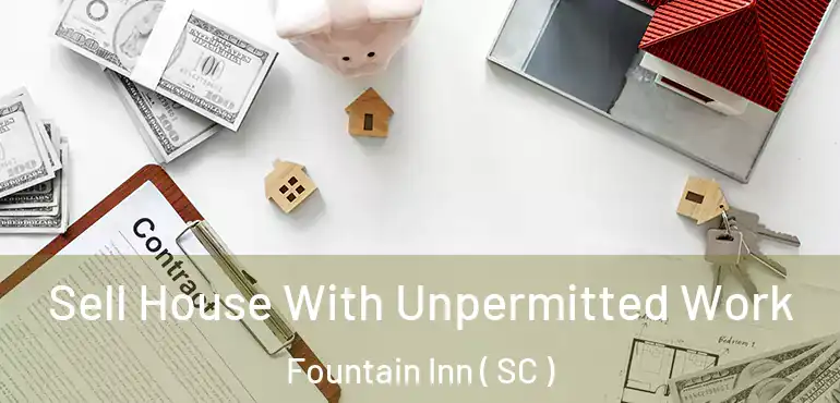  Sell House With Unpermitted Work Fountain Inn ( SC )