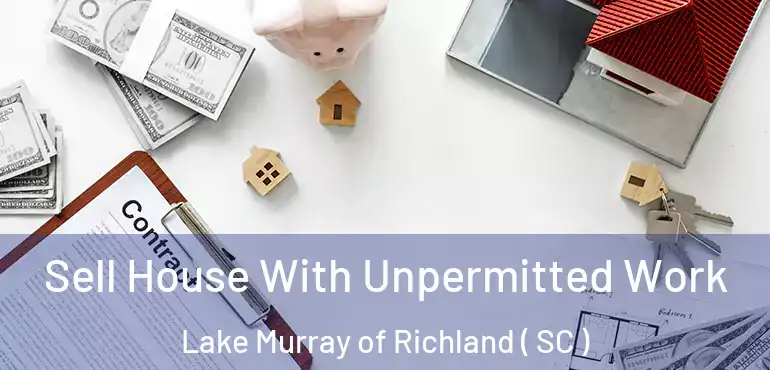  Sell House With Unpermitted Work Lake Murray of Richland ( SC )