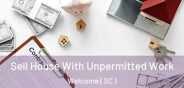  Sell House With Unpermitted Work Welcome ( SC )