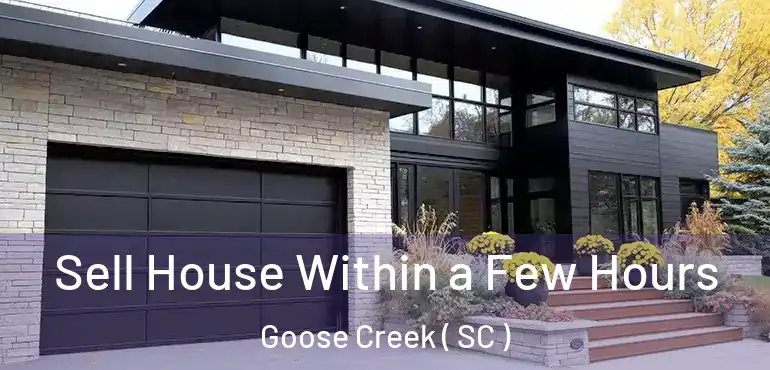  Sell House Within a Few Hours Goose Creek ( SC )