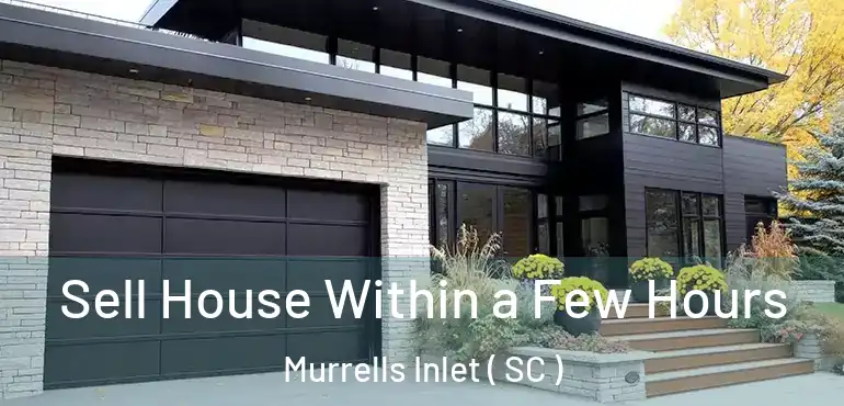  Sell House Within a Few Hours Murrells Inlet ( SC )